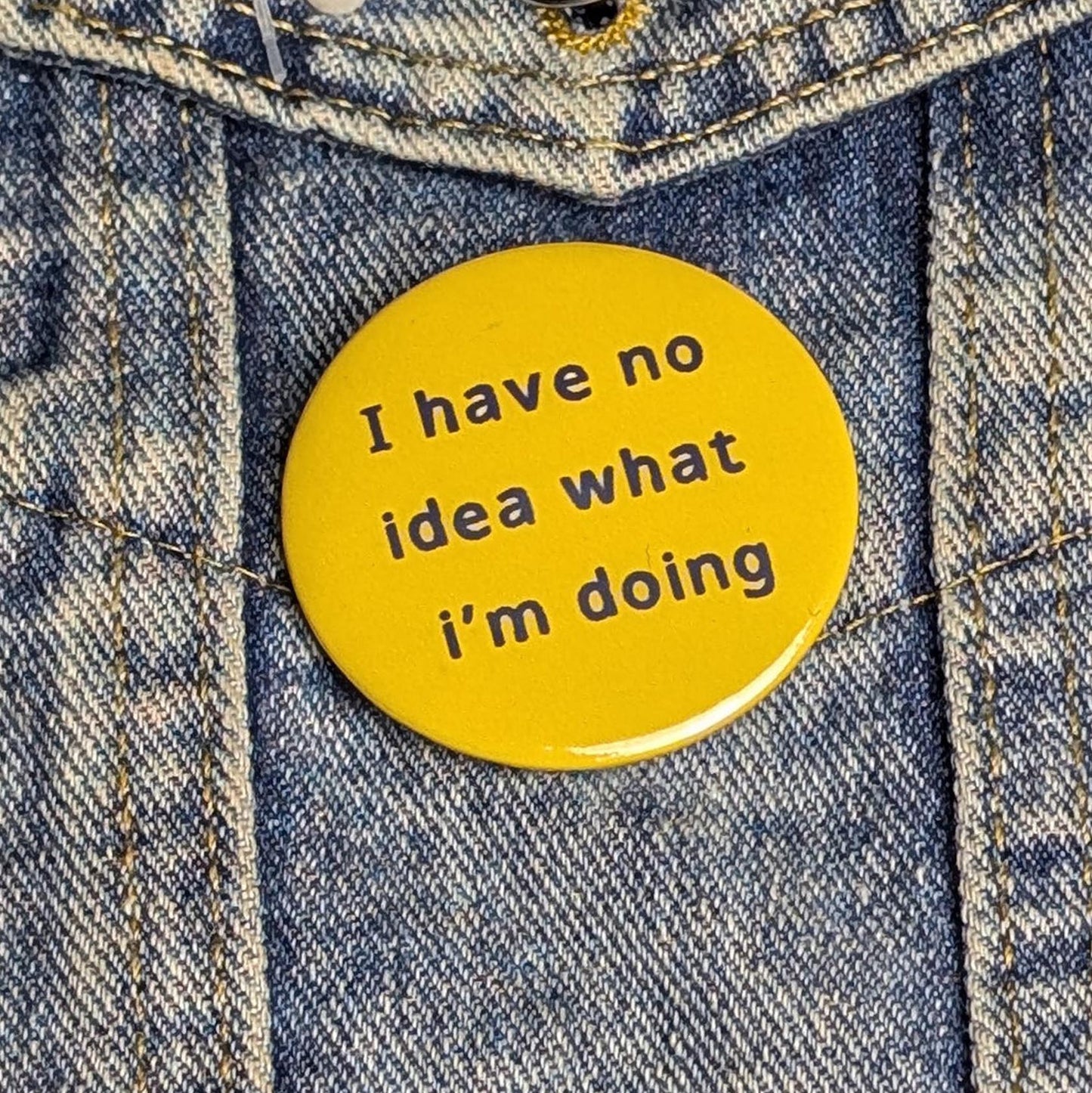 I have no idea what I'm doing pin badge