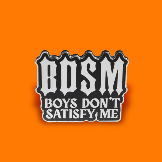 BDSM Boys don't satisfy me enamel pin