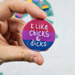 I like chicks and Dicks badge | Bisexual Pride Pin Badge | 45mm