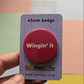 Wingin' it badge | 45mm