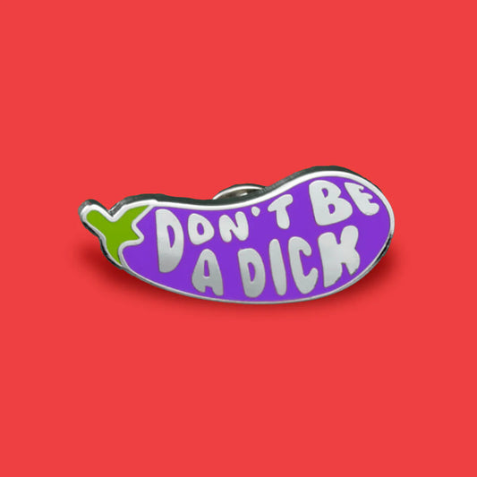 Don't be a dick enamel pin