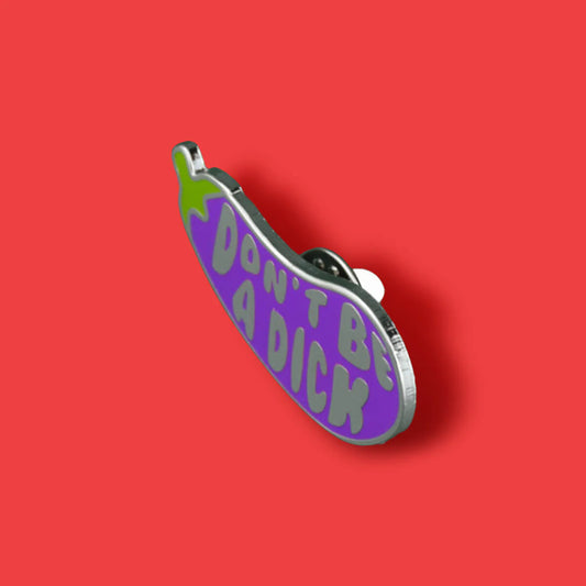 Don't be a dick enamel pin