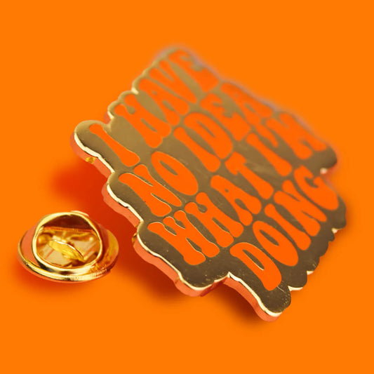I Have No Idea What I'm Doing Enamel Pin