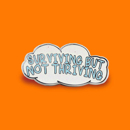 Surviving but Not Thriving Enamel Pin