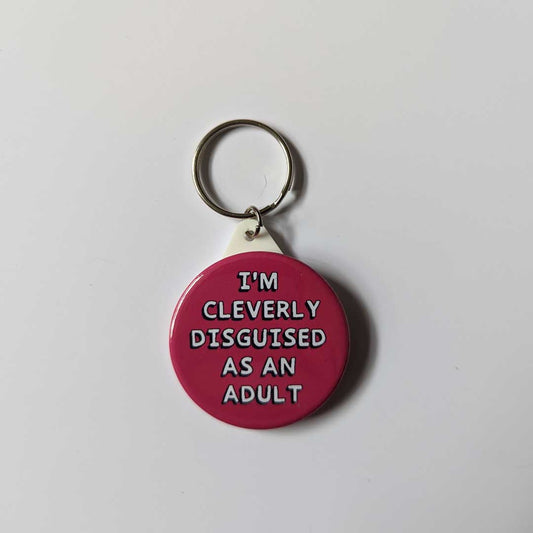 I'm cleverly disguised as an adult keychain