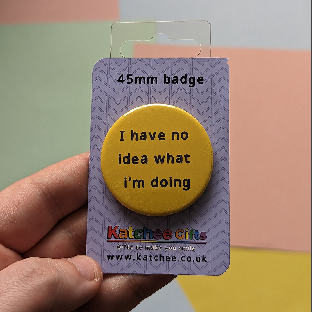I have no idea pin badge
